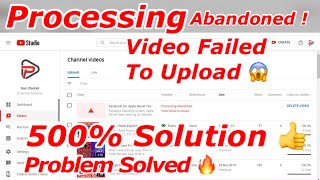 Processing abandoned Video Failed To Upload Complete Solution amp Reason Behind Processing abandoned [upl. by Rolph]