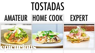 4 Levels of Tostadas Amateur to Food Scientist  Epicurious [upl. by Yerocaj]