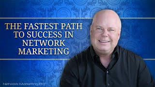 The Fastest Path to Success in Network Marketing [upl. by Upali979]