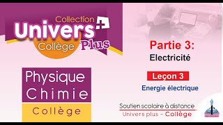 Univers Plus PC 3AC  Partie 3  Electricité  Leçon 3  Energie électrique [upl. by Aryamoy928]