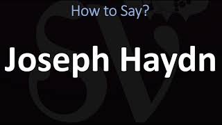 How to Pronounce Joseph Haydn [upl. by Vanhook]