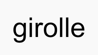 How to pronounce girolle [upl. by Coit443]