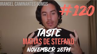 120 TASTE  NOV 26TH matíasdestefano [upl. by Fishback]