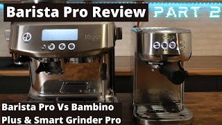 Sage  Breville Barista Pro Series  Video 2 Barista Pro Vs Bambino Plus amp Smart Grinder Pro [upl. by Elenore506]