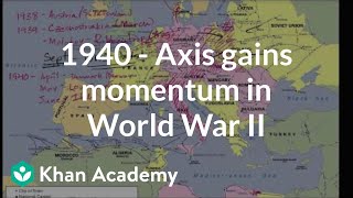 1940  Axis gains momentum in World War II  The 20th century  World history  Khan Academy [upl. by Ztnaj827]