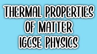 Thermal Properties of Matter 10  IGCSE PHYSICS 0625 [upl. by Ayamahs]