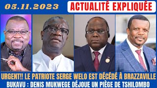 ACTU EXPLIQUÉE 0511  LE PATRIOTE SERGE WELO EST DÉCÉDÉ  MUKWEGE DÉJOUE UN PIÈGE DE TSHILOMBO [upl. by Enicnarf]