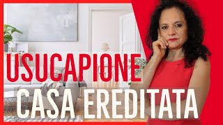 USUCAPIONE DELLA CASA EREDITATA COME FARE [upl. by Artema]