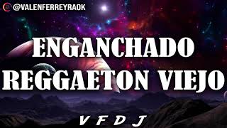 ENGANCHADO REGGAETON VIEJO GRANDES ÉXITOS  VFDJ [upl. by Llevad]