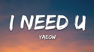 yaeow  I Need U Lyrics [upl. by Enad563]