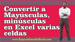 Convertir a Mayúsculas minúsculas en Excel varias celdas [upl. by Krenek]