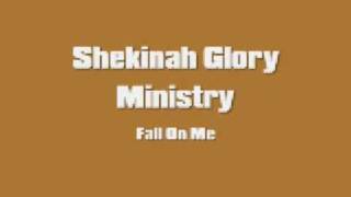 Shekinah Glory  Fall On Me [upl. by Schnell]