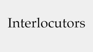 How to Pronounce Interlocutors [upl. by Litton]