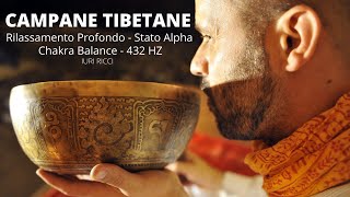 CAMPANE TIBETANE  Rilassamento Profondo  Stato Alpha  Chakra Balance  432hz  Iuri Ricci [upl. by Worlock724]