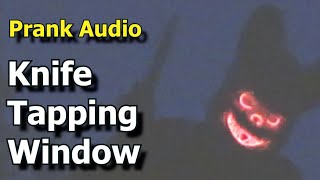 Prank Audio Knife Tapping Window  Scary Knocking  Practical Joke Audio [upl. by Amil]