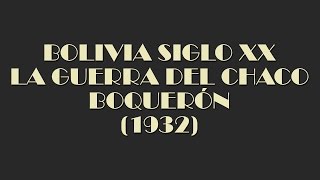 BOLIVIA SIGLO XX  LA GUERRA DEL CHACO BOQUERÓN 1932 [upl. by Chuu]