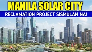 MANILA SOLAR CITY PROJECT  RECLAMATION SISIMULAN NA [upl. by Yuji]