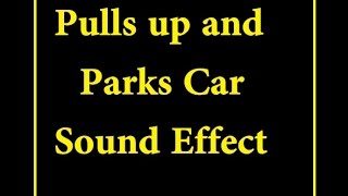 Pulls up and Parks Car Sound Effect [upl. by Psyche648]