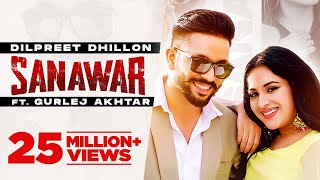 Dilpreet Dhillon  Sanawar  ft Gurlej Akhtar Sara Gurpal  Desi Crew  Latest Punjabi Songs 2021 [upl. by Ahtnahc653]