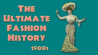 THE ULTIMATE FASHION HISTORY The 1900s [upl. by Ahsinid]