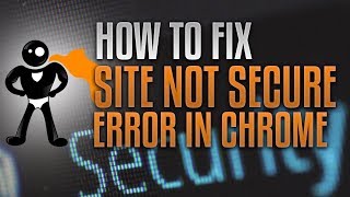 How To Fix The Not Secure Website Warning In Google Chrome [upl. by Ynoep]