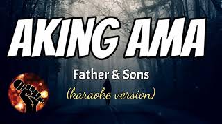 AKING AMA  FATHER AND SONS karaoke version [upl. by Dubois]