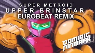 Super Metroid  Upper Brinstar Eurobeat Remix [upl. by Desmund]