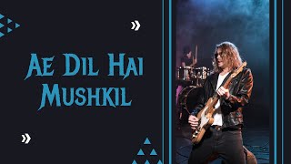 Arijit Singh  Ae Dil Hai Mushkil lyrics [upl. by Enajiram457]