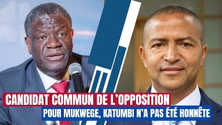 CANDIDAT COMMUN DE LOPPOSITION  POUR MUKWEGE KATUMBI NA PAS ÉTÉ CORRECT [upl. by Mis]