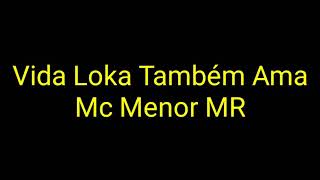 Mc Menor MR  Vida Loka Também Ama Letra [upl. by Mathe]