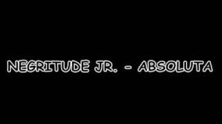 Negritude Jr  Absoluta [upl. by Elburt]