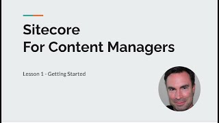 Sitecore Content Management  Lesson 1  Getting Started [upl. by Dieball909]