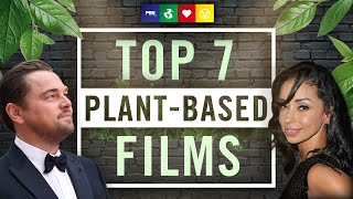 TOP 7 PLANTBASED FILMS OF ALL TIME [upl. by Ardnik]