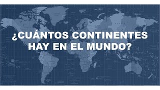 Cuántos continentes hay en el mundo  Cuáles son  Cómo se llaman [upl. by Acinok]