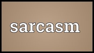 Sarcasm Meaning [upl. by Eicam]