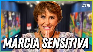 MÁRCIA SENSITIVA  PODCAST FALA ORDINÁRIO 119 [upl. by Etnovahs]