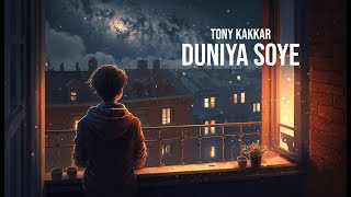 Duniya Soye  Tony Kakkar [upl. by Leunamme]