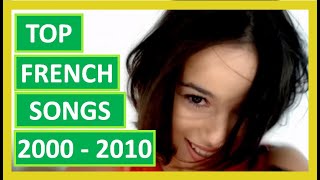 MY TOP FRENCH SONGS 2000  2010 [upl. by Amle810]