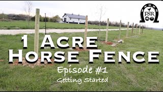 1 Acre Horse Fence  Episode 1 Getting Started [upl. by Neve707]