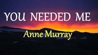 YOU NEEDED ME  ANNE MURRAY lyrics HD [upl. by Pontus]