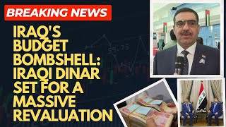 Iraqs Budget Bombshell Iraqi Dinar Set for a Massive Revaluation [upl. by Eldredge755]