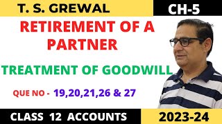 RETIREMENT OF A PARTNER TSGrewal Ch 5 Que no1920212627 Treatment Of Goodwill Class 12 [upl. by Aible]