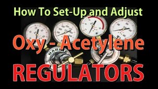 How to Setup and Adjust OxyAcetylene Regulators [upl. by Kcinemod]