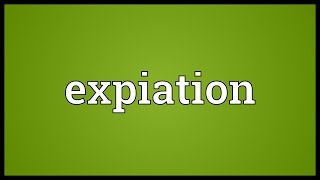 Expiation Meaning [upl. by Anivlis]