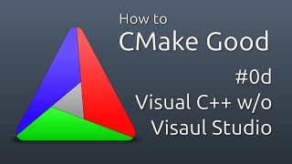 How to CMake Good  0d  Visual C without Visual Studio [upl. by Zetnod405]