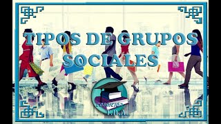 Sociología II  TIPOS DE GRUPOS SOCIALES [upl. by Algernon]