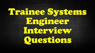 Trainee Systems Engineer Interview Questions [upl. by Nylirret]