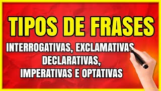 TIPOS DE FRASES Interrogativas Exclamativas Declarativas Imperativas e Optativas [upl. by Rainwater]