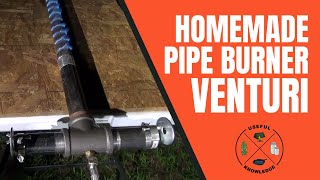 Pipe Burner Venturi  Useful Knowledge [upl. by Adnalay]