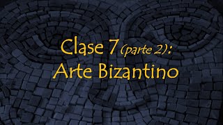 Clase 7 Parte 2 Arte Bizantino [upl. by Sholom772]